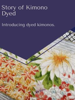 story of kimono fabric(dyed kimono)
